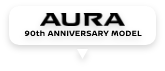 AURA 90th ANNIVERSARY MODEL